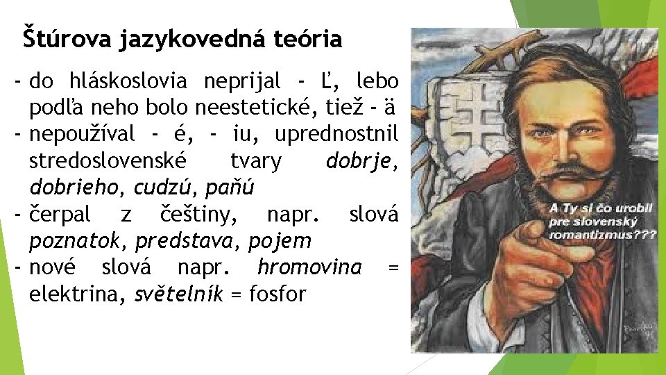 Štúrova jazykovedná teória - do hláskoslovia neprijal - Ľ, lebo podľa neho bolo neestetické,