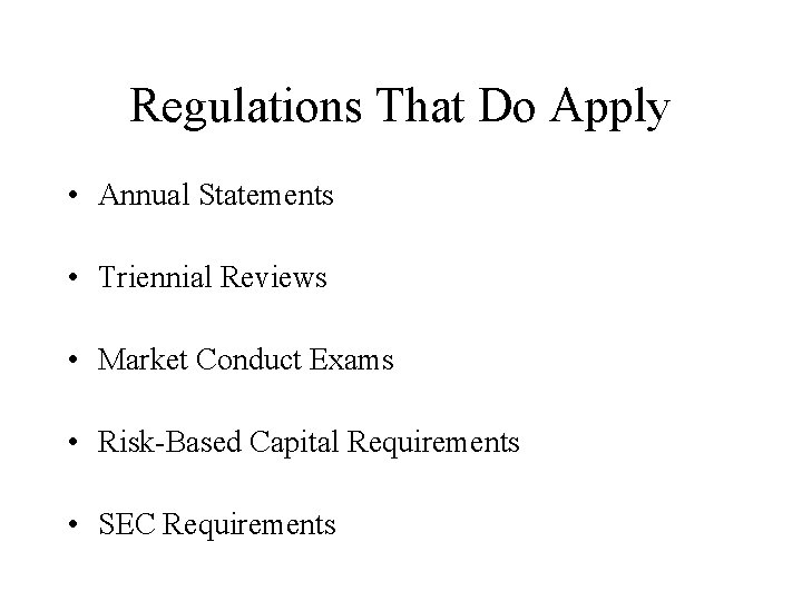 Regulations That Do Apply • Annual Statements • Triennial Reviews • Market Conduct Exams