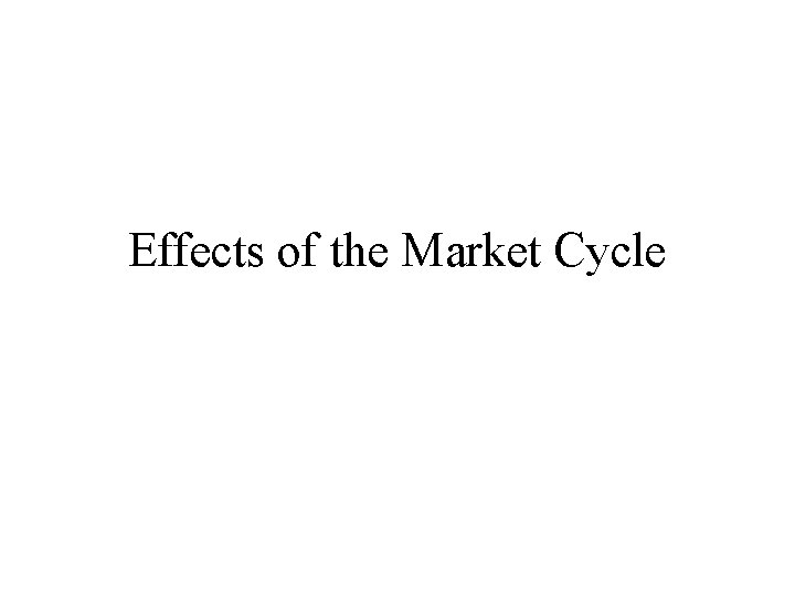 Effects of the Market Cycle 