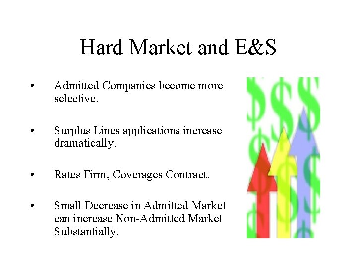 Hard Market and E&S • Admitted Companies become more selective. • Surplus Lines applications