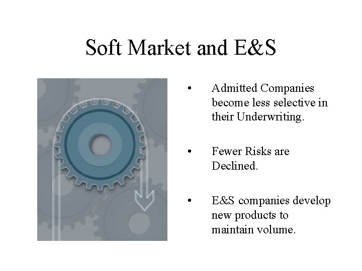 Soft Market and E&S • Admitted Companies become less selective in their Underwriting. •