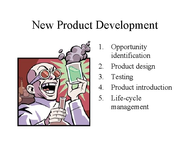 New Product Development 1. Opportunity identification 2. Product design 3. Testing 4. Product introduction