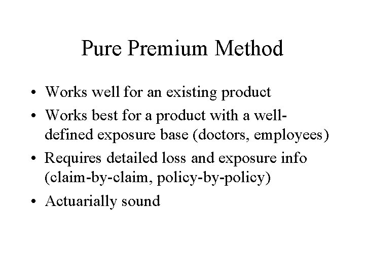 Pure Premium Method • Works well for an existing product • Works best for