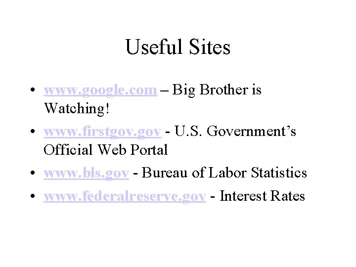 Useful Sites • www. google. com – Big Brother is Watching! • www. firstgov.