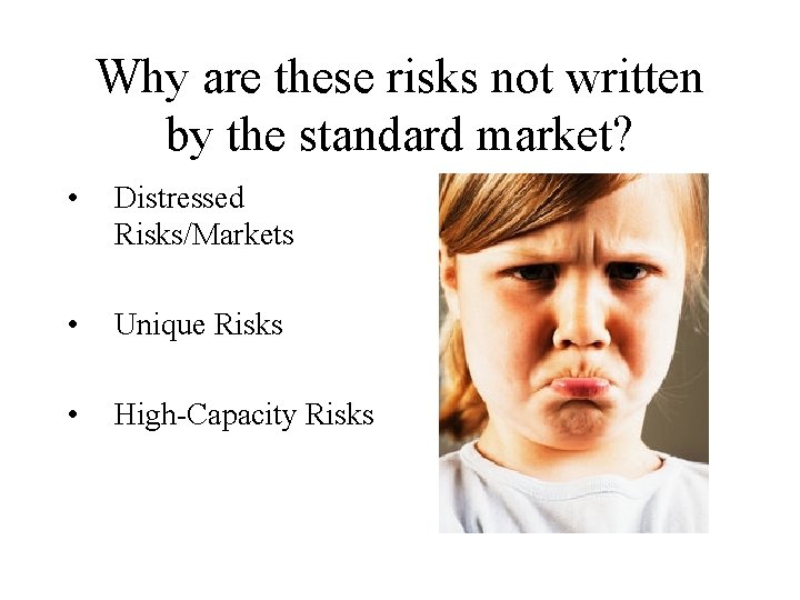 Why are these risks not written by the standard market? • Distressed Risks/Markets •
