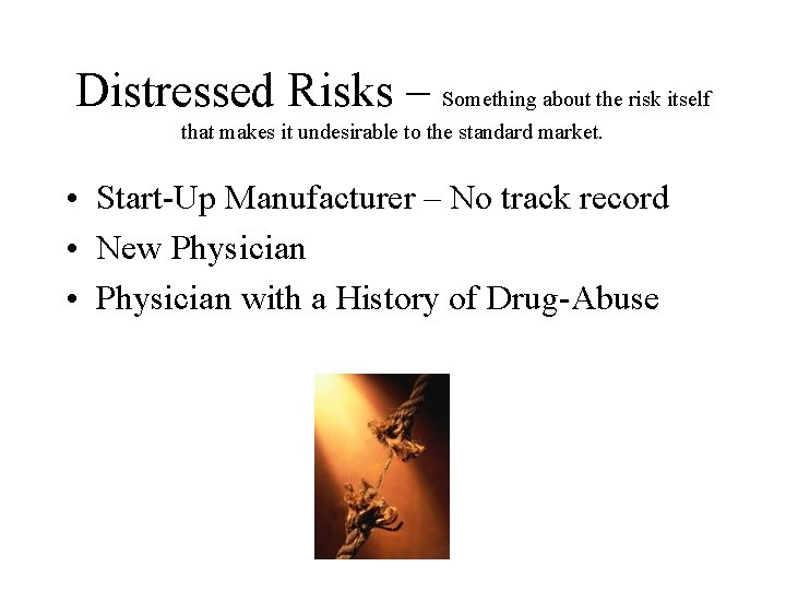 Distressed Risks – Something about the risk itself that makes it undesirable to the