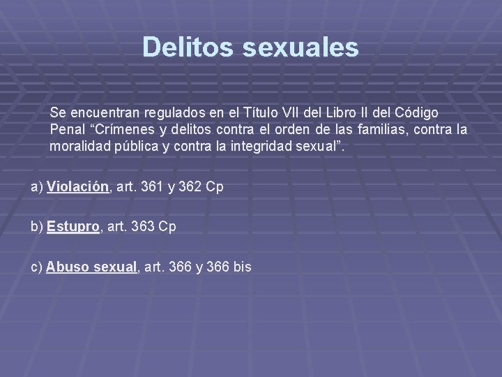 Delitos sexuales Se encuentran regulados en el Título VII del Libro II del Código