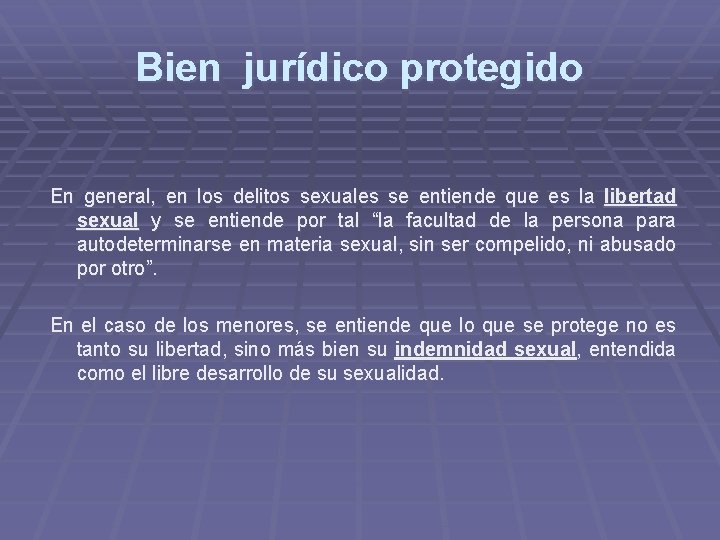 Bien jurídico protegido En general, en los delitos sexuales se entiende que es la