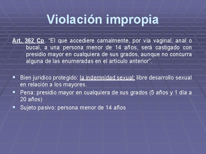 Violación impropia Art. 362 Cp. “El que accediere carnalmente, por vía vaginal, anal o