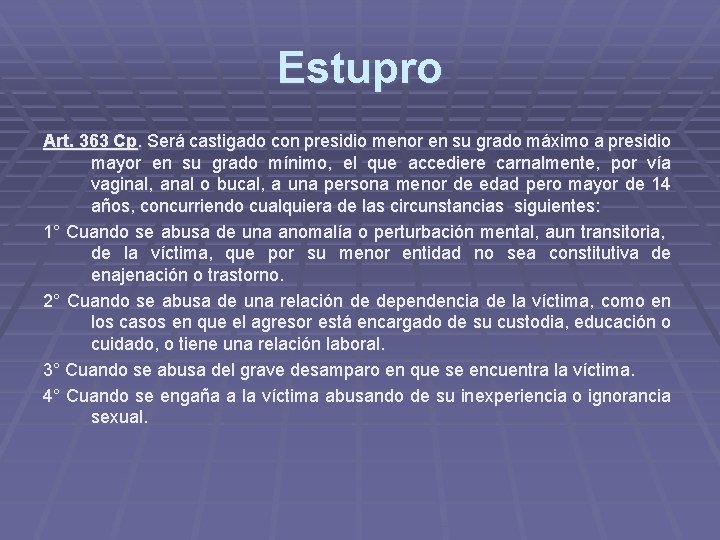 Estupro Art. 363 Cp. Será castigado con presidio menor en su grado máximo a