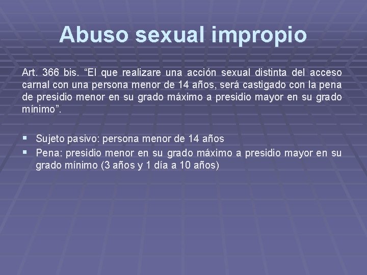 Abuso sexual impropio Art. 366 bis. “El que realizare una acción sexual distinta del