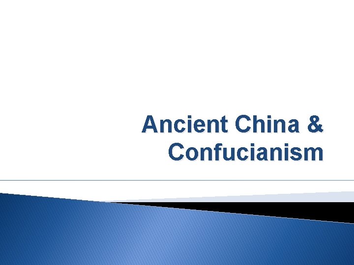 Ancient China & Confucianism 