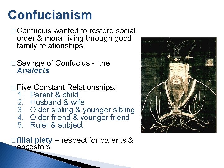 Confucianism � Confucius wanted to restore social order & moral living through good family