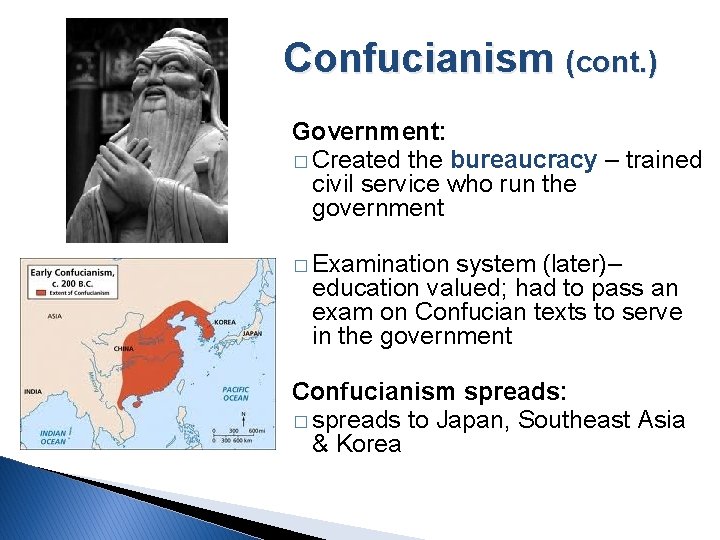 Confucianism (cont. ) Government: � Created the bureaucracy – trained civil service who run