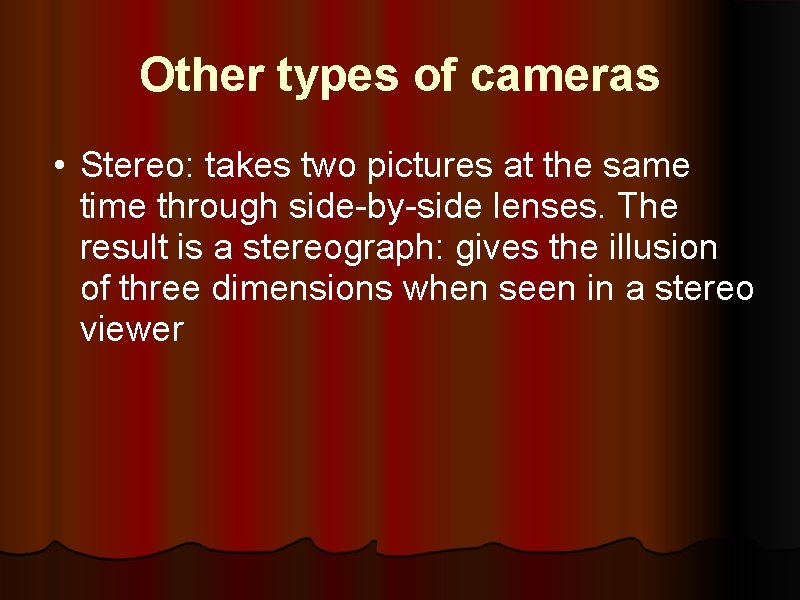 Other types of cameras • Stereo: takes two pictures at the same time through