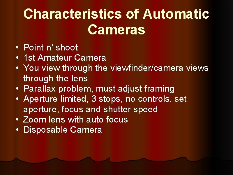 Characteristics of Automatic Cameras • Point n’ shoot • 1 st Amateur Camera •