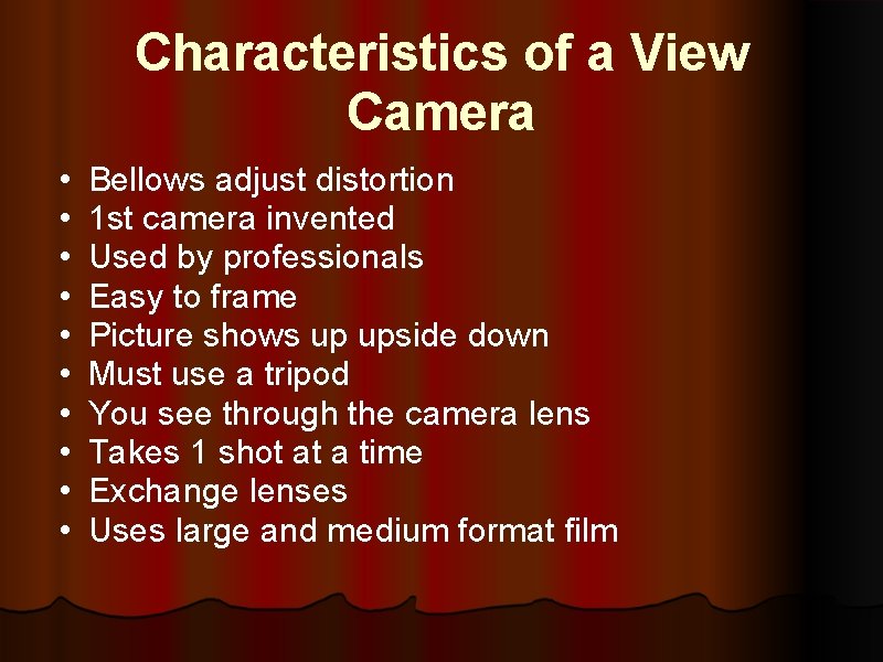 Characteristics of a View Camera • • • Bellows adjust distortion 1 st camera