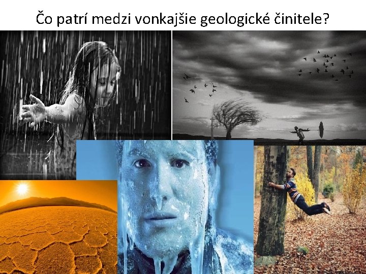 Čo patrí medzi vonkajšie geologické činitele? 