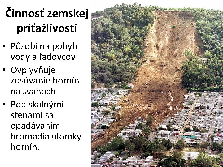 Činnosť zemskej príťažlivosti • Pôsobí na pohyb vody a ľadovcov • Ovplyvňuje zosúvanie hornín