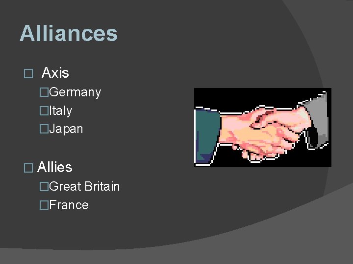 Alliances � Axis �Germany �Italy �Japan � Allies �Great Britain �France Alliances � Axis �Germany �Italy �Japan � Allies �Great Britain �France