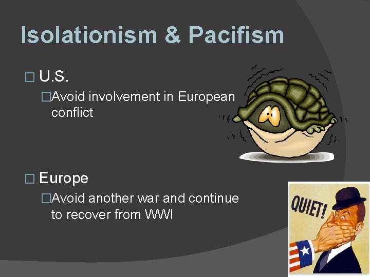 Isolationism & Pacifism � U. S. �Avoid involvement in European conflict � Europe �Avoid Isolationism & Pacifism � U. S. �Avoid involvement in European conflict � Europe �Avoid
