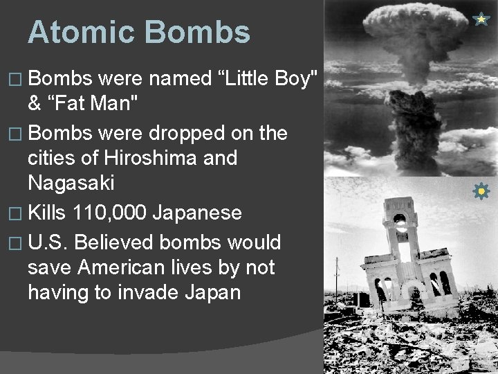 Atomic Bombs � Bombs were named “Little Boy" & “Fat Man" � Bombs were Atomic Bombs � Bombs were named “Little Boy" & “Fat Man" � Bombs were