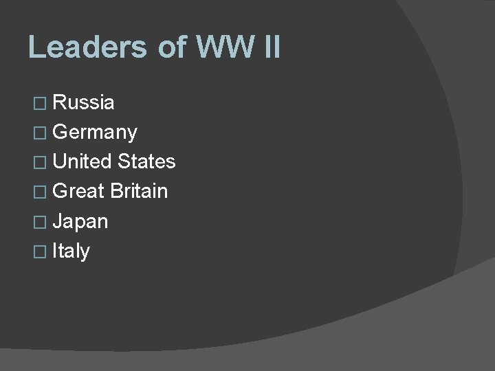 Leaders of WW II � Russia � Germany � United States � Great Britain Leaders of WW II � Russia � Germany � United States � Great Britain