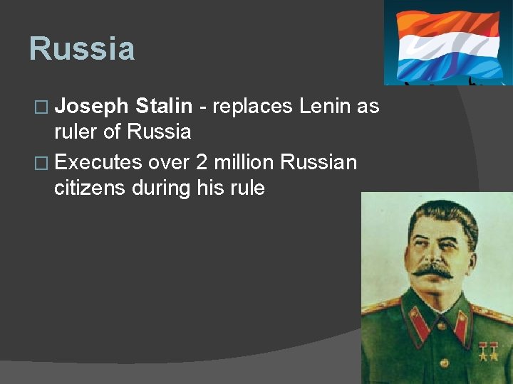 Russia � Joseph Stalin - replaces Lenin as ruler of Russia � Executes over Russia � Joseph Stalin - replaces Lenin as ruler of Russia � Executes over