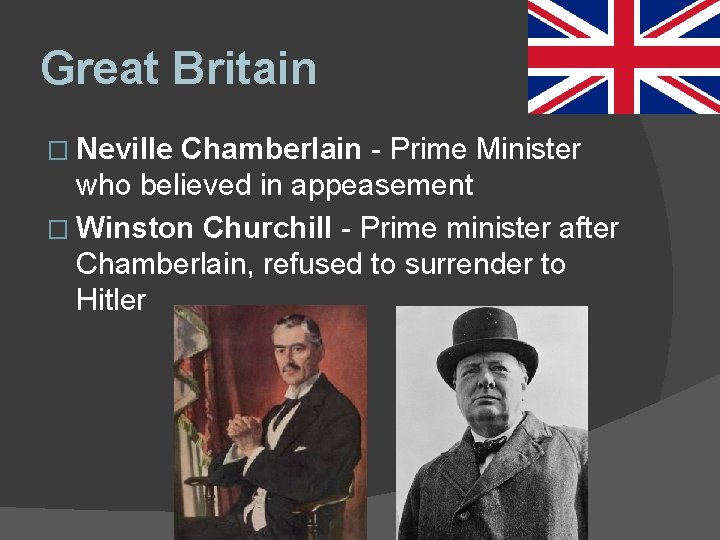 Great Britain � Neville Chamberlain - Prime Minister who believed in appeasement � Winston Great Britain � Neville Chamberlain - Prime Minister who believed in appeasement � Winston