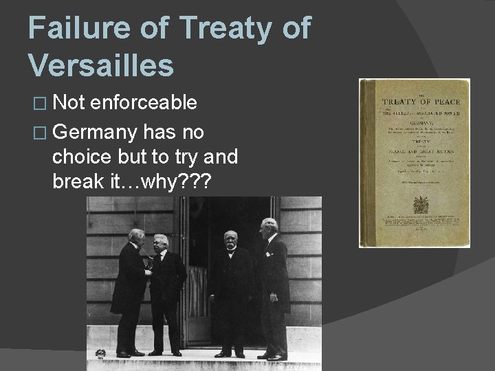 Failure of Treaty of Versailles � Not enforceable � Germany has no choice but Failure of Treaty of Versailles � Not enforceable � Germany has no choice but