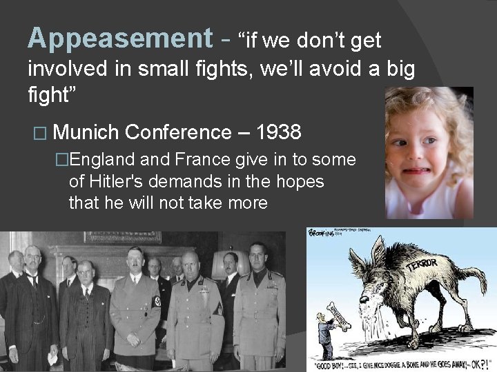 Appeasement - “if we don’t get involved in small fights, we’ll avoid a big Appeasement - “if we don’t get involved in small fights, we’ll avoid a big
