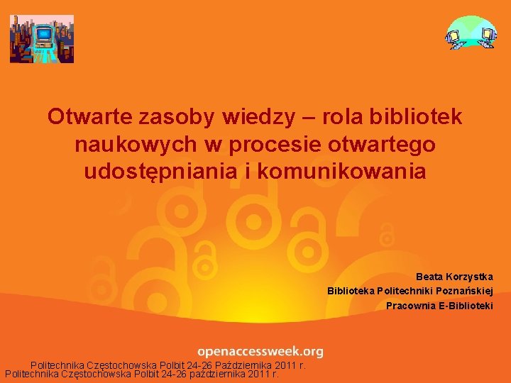 Otwarte zasoby wiedzy – rola bibliotek naukowych w procesie otwartego udostępniania i komunikowania Beata