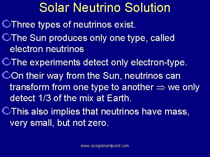 Solar Neutrino Solution Three types of neutrinos exist. The Sun produces only one type,