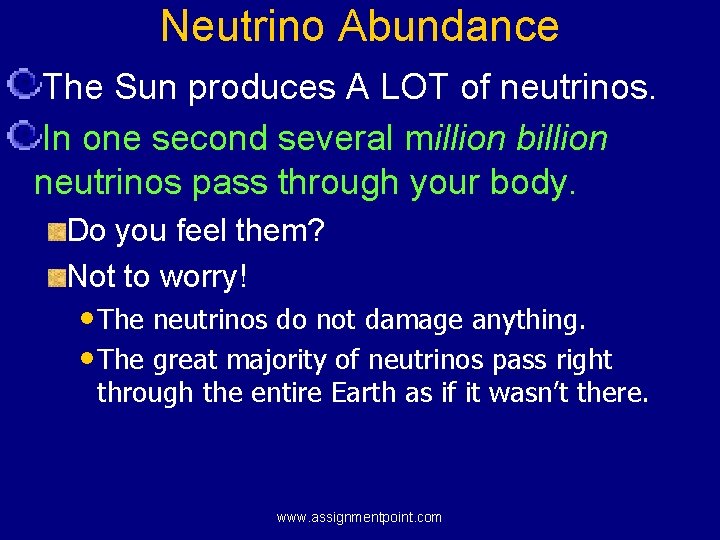 Neutrino Abundance The Sun produces A LOT of neutrinos. In one second several million
