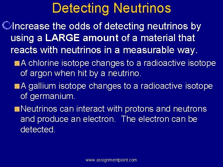 Detecting Neutrinos Increase the odds of detecting neutrinos by using a LARGE amount of