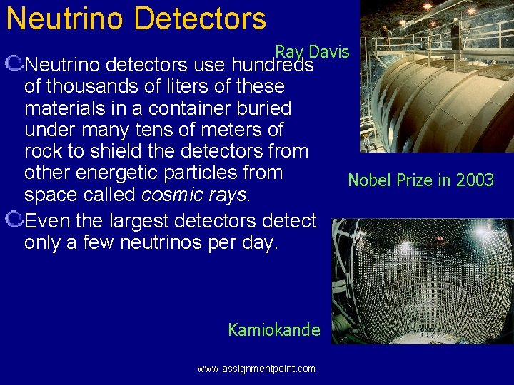 Neutrino Detectors Ray Davis Neutrino detectors use hundreds of thousands of liters of these