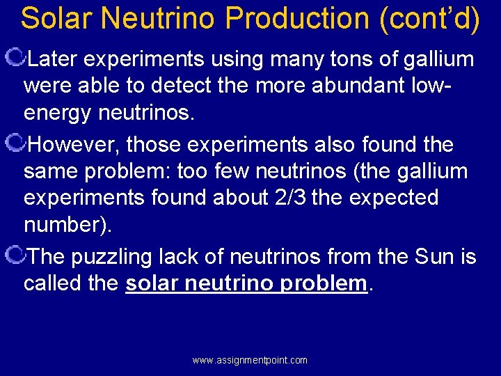 Solar Neutrino Production (cont’d) Later experiments using many tons of gallium were able to