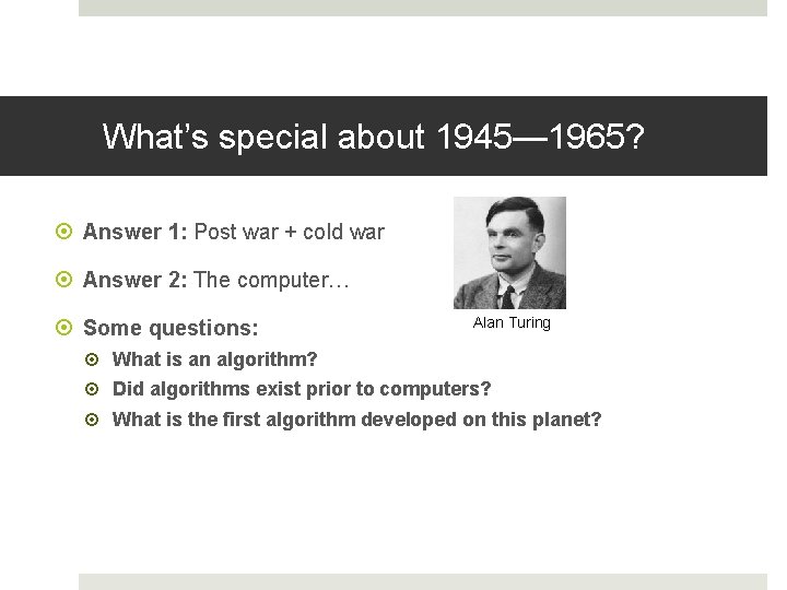What’s special about 1945— 1965? Answer 1: Post war + cold war Answer 2: What’s special about 1945— 1965? Answer 1: Post war + cold war Answer 2: