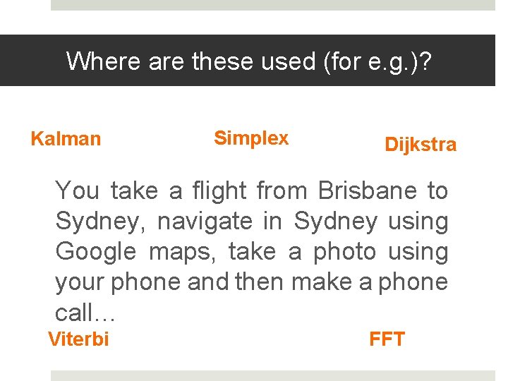 Where are these used (for e. g. )? Kalman Simplex Dijkstra You take a Where are these used (for e. g. )? Kalman Simplex Dijkstra You take a