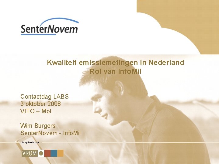 Kwaliteit emissiemetingen in Nederland Rol van Info. Mil Contactdag LABS 3 oktober 2008 VITO