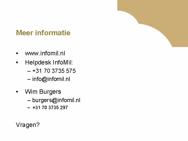 Meer informatie • • www. infomil. nl Helpdesk Info. Mil: – +31 70 3735