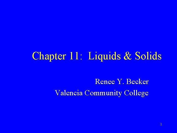 Chapter 11: Liquids & Solids Renee Y. Becker Valencia Community College 1 