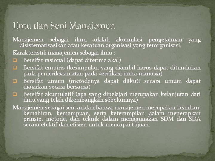 Ilmu dan Seni Manajemen sebagai ilmu adalah akumulasi pengetahuan yang disistematisasikan atau kesatuan organisasi