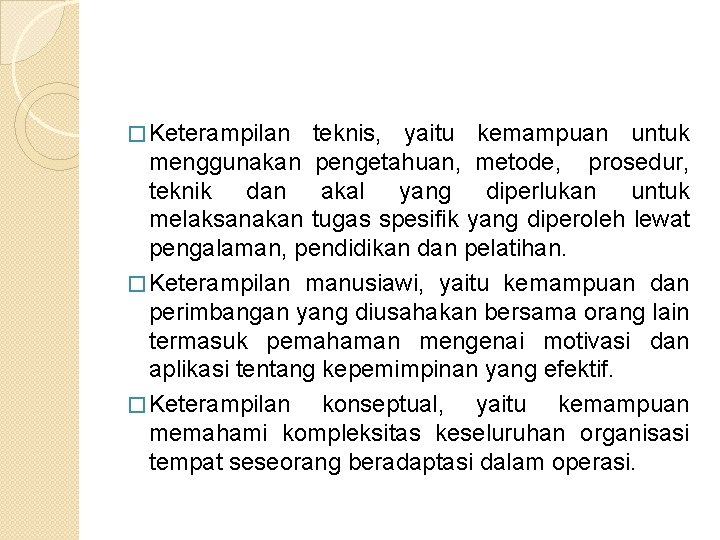 � Keterampilan teknis, yaitu kemampuan untuk menggunakan pengetahuan, metode, prosedur, teknik dan akal yang