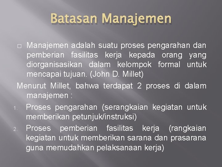 Batasan Manajemen adalah suatu proses pengarahan dan pemberian fasilitas kerja kepada orang yang diorganisasikan