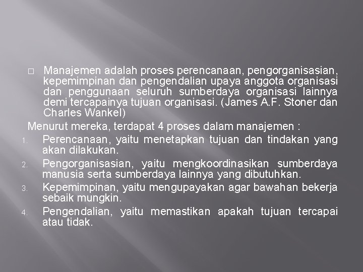 Manajemen adalah proses perencanaan, pengorganisasian, kepemimpinan dan pengendalian upaya anggota organisasi dan penggunaan seluruh