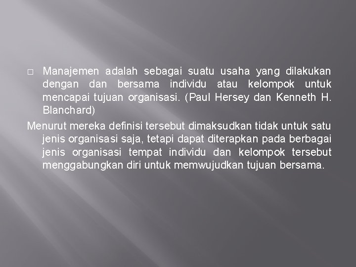 Manajemen adalah sebagai suatu usaha yang dilakukan dengan dan bersama individu atau kelompok untuk