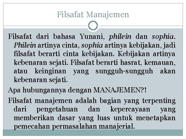 Filsafat Manajemen Filsafat dari bahasa Yunani, philein dan sophia. Philein artinya cinta, sophia artinya