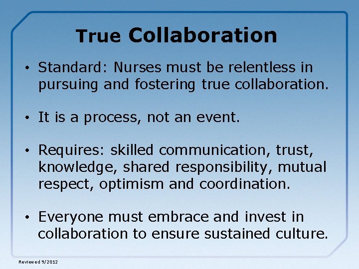 True Collaboration • Standard: Nurses must be relentless in pursuing and fostering true collaboration.