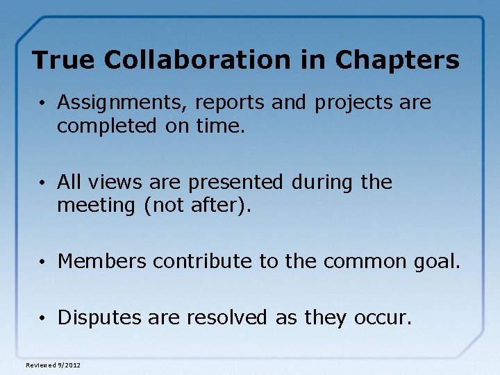 True Collaboration in Chapters • Assignments, reports and projects are completed on time. •